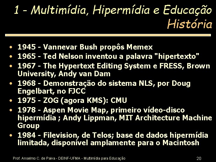 1 - Multimídia, Hipermídia e Educação História • 1945 - Vannevar Bush propôs Memex