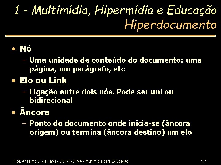 1 - Multimídia, Hipermídia e Educação Hiperdocumento • Nó – Uma unidade de conteúdo