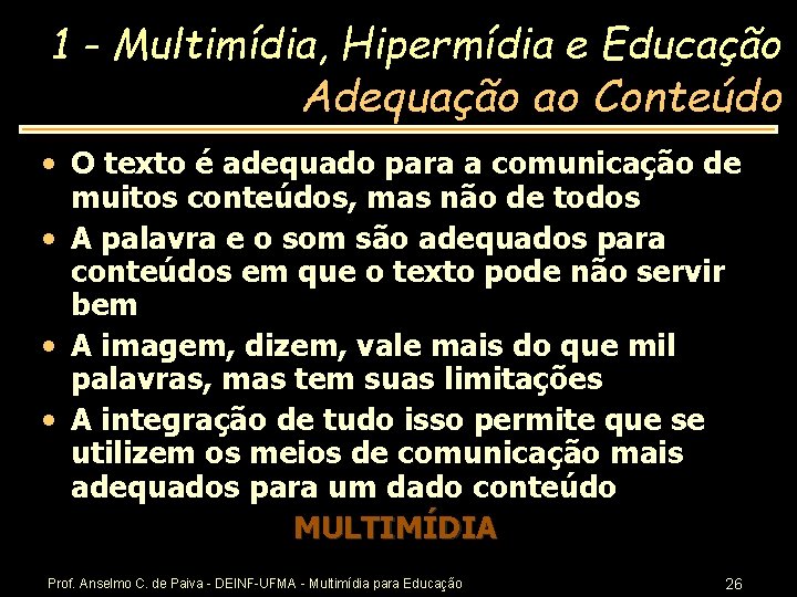 1 - Multimídia, Hipermídia e Educação Adequação ao Conteúdo • O texto é adequado