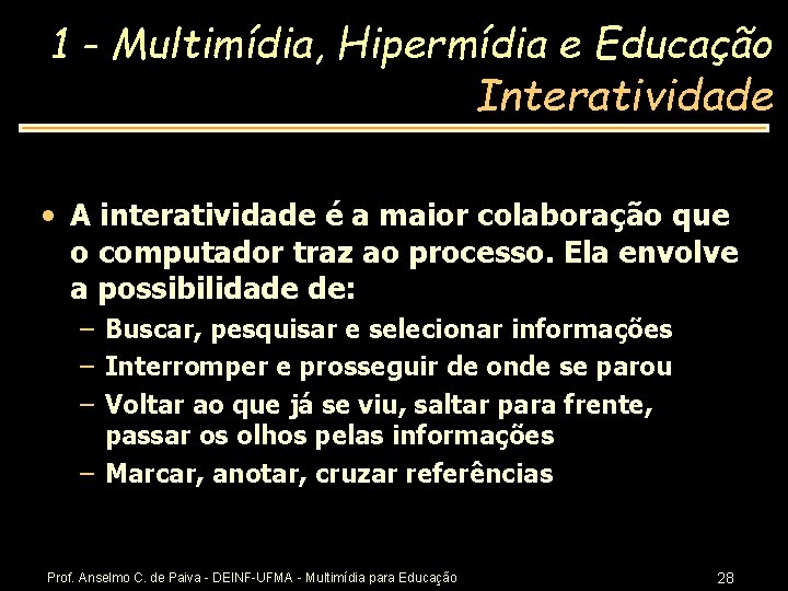 1 - Multimídia, Hipermídia e Educação Interatividade • A interatividade é a maior colaboração
