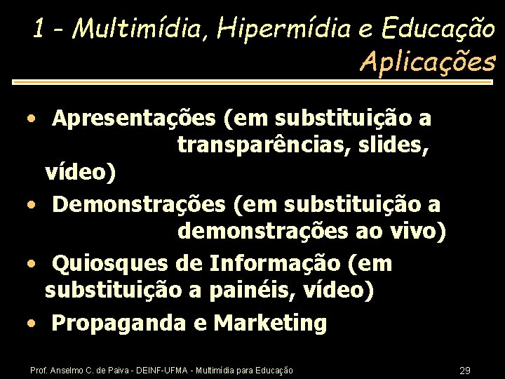1 - Multimídia, Hipermídia e Educação Aplicações • Apresentações (em substituição a transparências, slides,