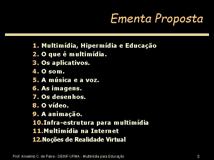 Ementa Proposta 1. Multimídia, Hipermídia e Educação 2. O que é multimídia. 3. Os