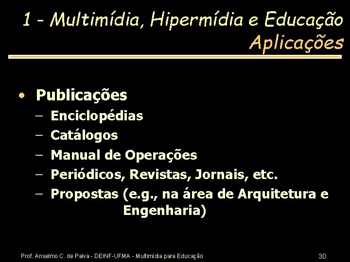 1 - Multimídia, Hipermídia e Educação Aplicações • Publicações – – – Enciclopédias Catálogos
