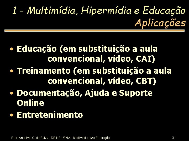 1 - Multimídia, Hipermídia e Educação Aplicações • Educação (em substituição a aula convencional,