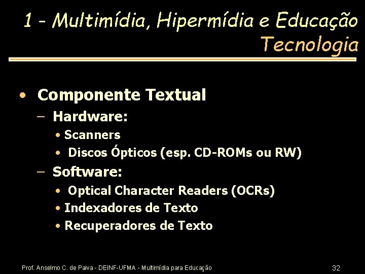 1 - Multimídia, Hipermídia e Educação Tecnologia • Componente Textual – Hardware: • Scanners