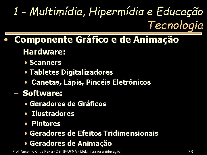 1 - Multimídia, Hipermídia e Educação Tecnologia • Componente Gráfico e de Animação –