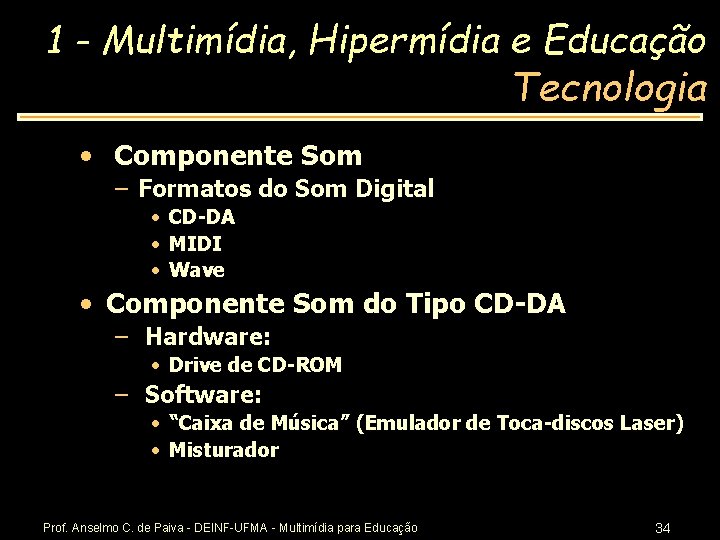 1 - Multimídia, Hipermídia e Educação Tecnologia • Componente Som – Formatos do Som