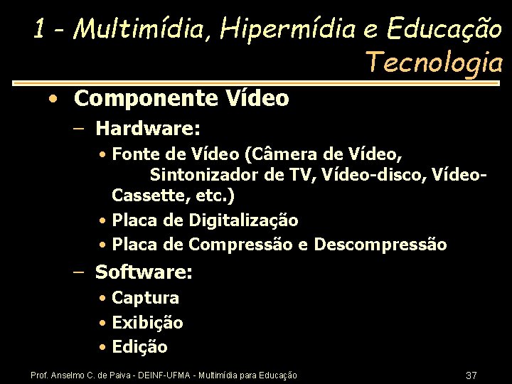 1 - Multimídia, Hipermídia e Educação Tecnologia • Componente Vídeo – Hardware: • Fonte