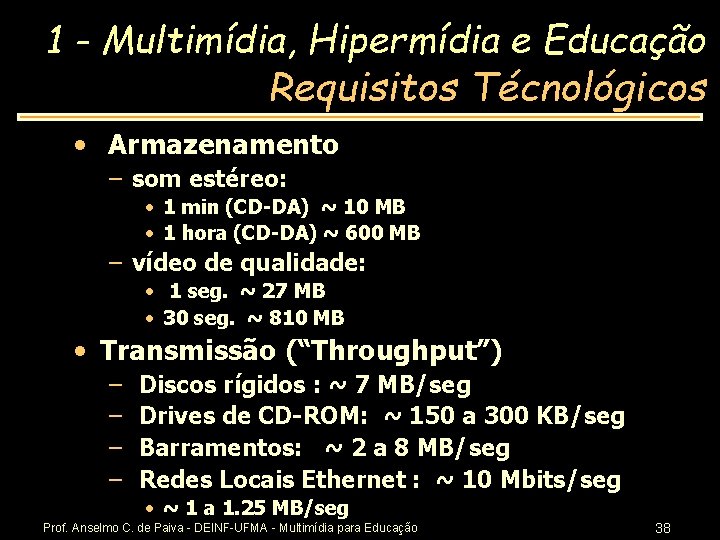 1 - Multimídia, Hipermídia e Educação Requisitos Técnológicos • Armazenamento – som estéreo: •