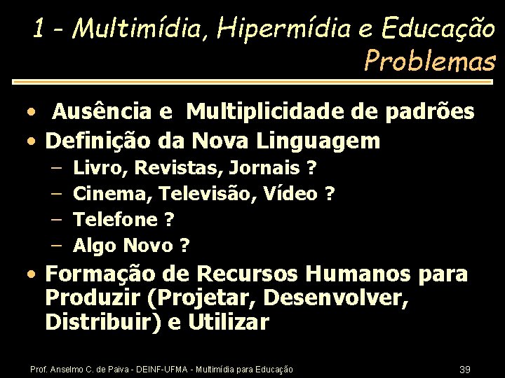 1 - Multimídia, Hipermídia e Educação Problemas • Ausência e Multiplicidade de padrões •