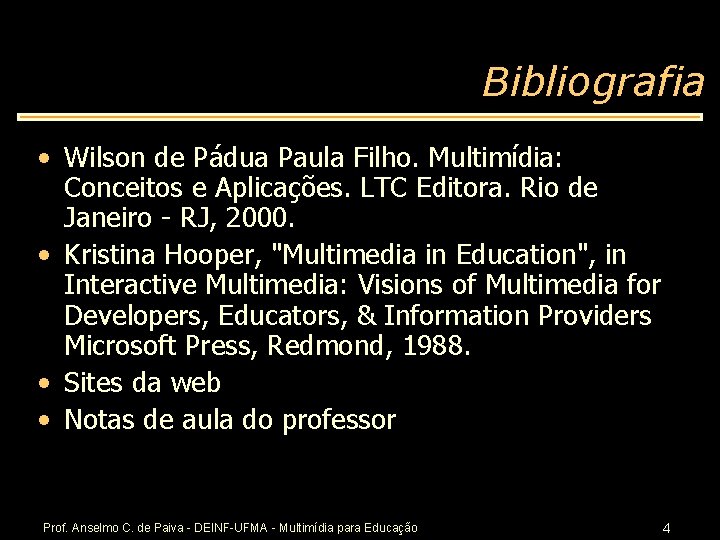 Bibliografia • Wilson de Pádua Paula Filho. Multimídia: Conceitos e Aplicações. LTC Editora. Rio