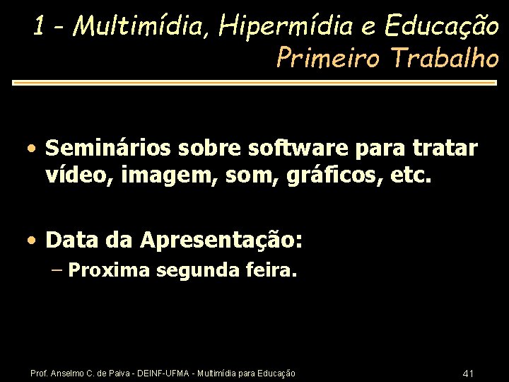 1 - Multimídia, Hipermídia e Educação Primeiro Trabalho • Seminários sobre software para tratar