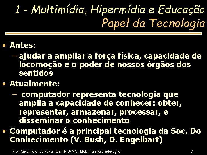 1 - Multimídia, Hipermídia e Educação Papel da Tecnologia • Antes: – ajudar a