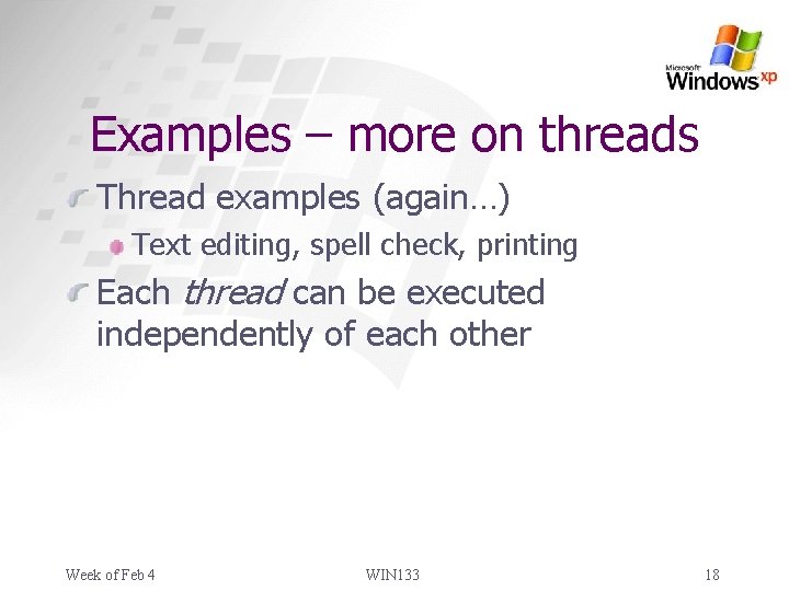 Examples – more on threads Thread examples (again…) Text editing, spell check, printing Each