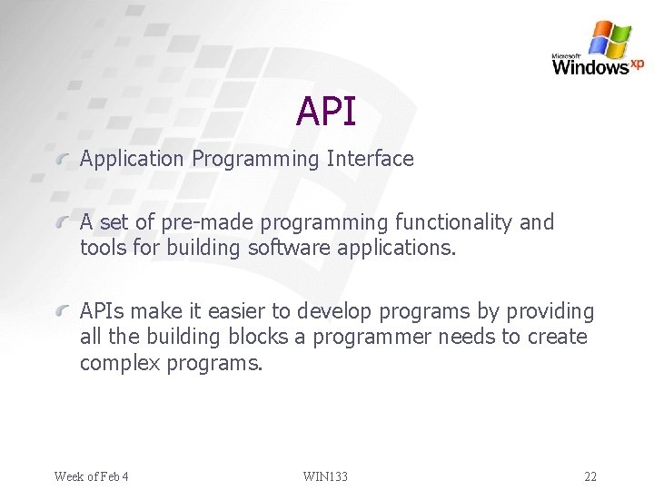 API Application Programming Interface A set of pre-made programming functionality and tools for building
