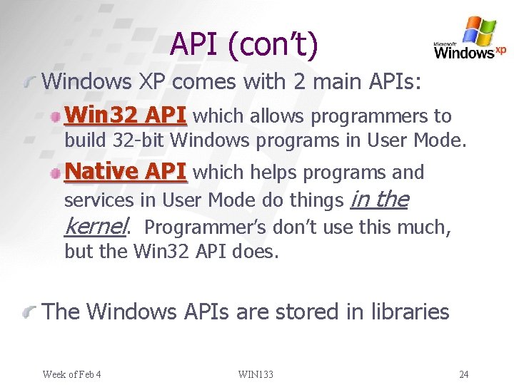API (con’t) Windows XP comes with 2 main APIs: Win 32 API which allows