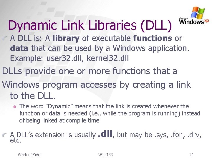 Dynamic Link Libraries (DLL) A DLL is: A library of executable functions or data