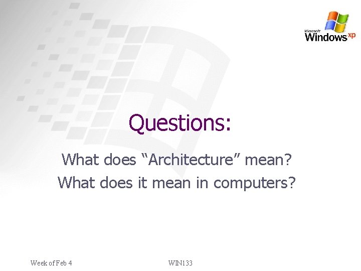 Questions: What does “Architecture” mean? What does it mean in computers? Week of Feb