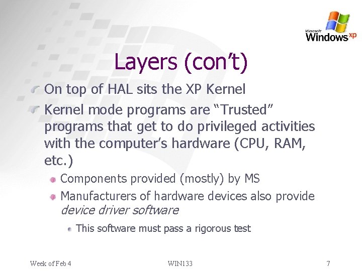 Layers (con’t) On top of HAL sits the XP Kernel mode programs are “Trusted”
