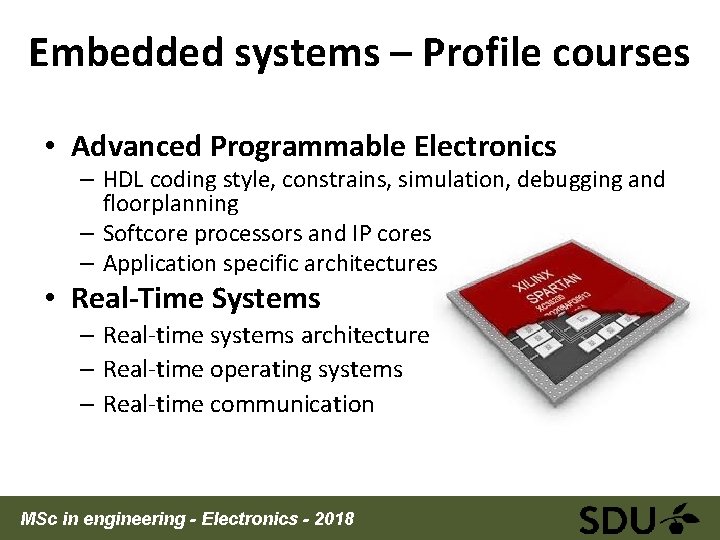 Embedded systems – Profile courses • Advanced Programmable Electronics – HDL coding style, constrains,