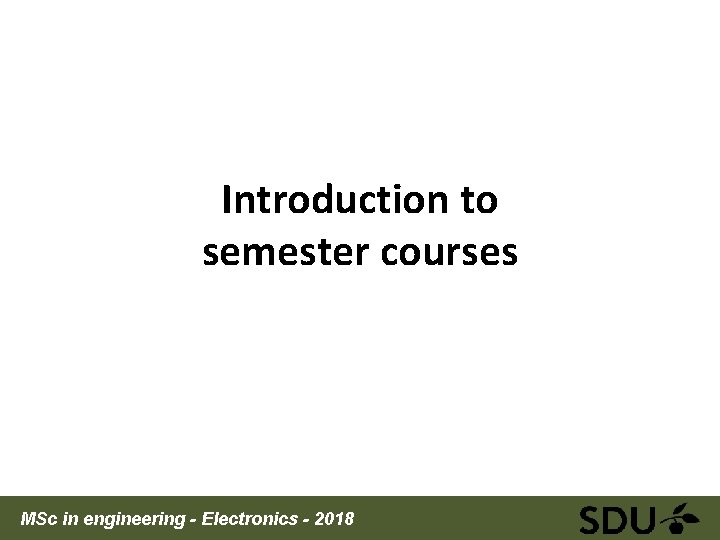 Introduction to semester courses MSc in engineering - Electronics - 2018 