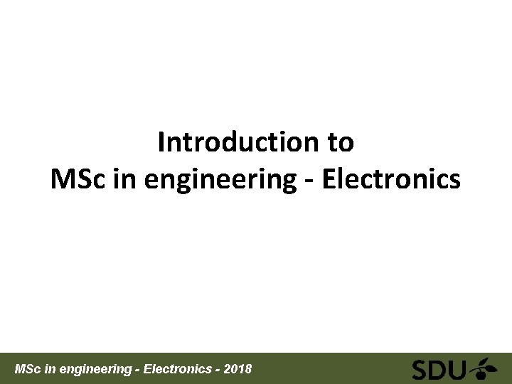 Introduction to MSc in engineering ‐ Electronics MSc in engineering - Electronics - 2018
