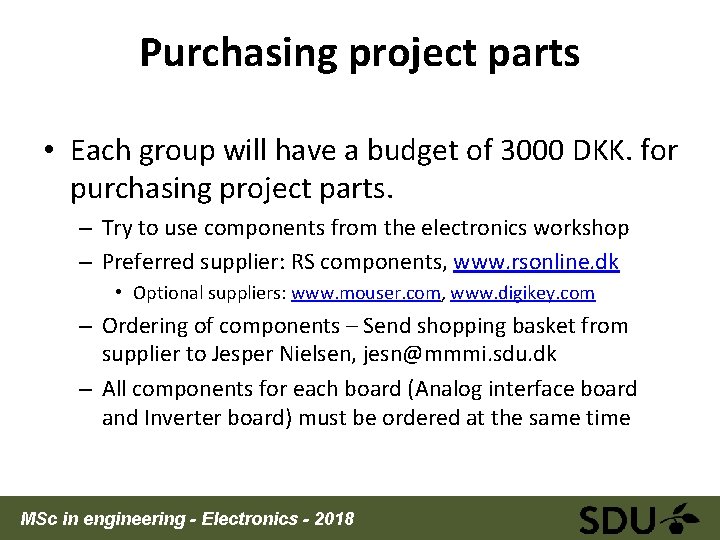 Purchasing project parts • Each group will have a budget of 3000 DKK. for