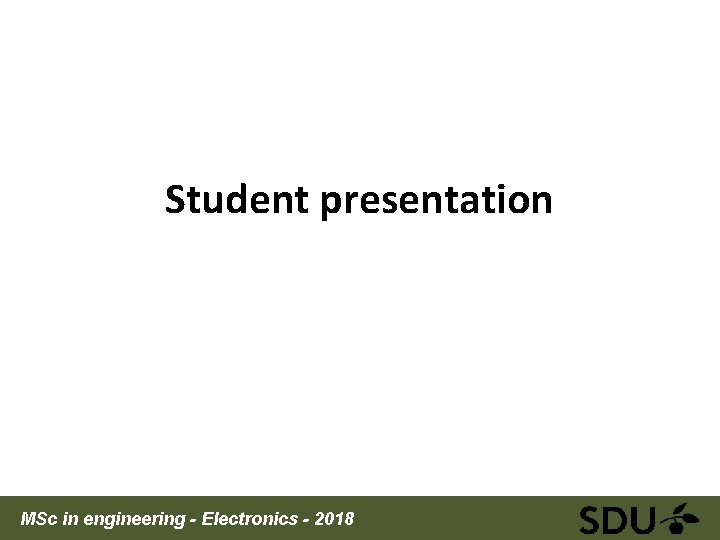 Student presentation MSc in engineering - Electronics - 2018 