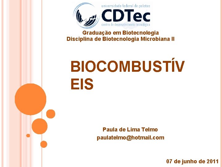 Graduação em Biotecnologia Disciplina de Biotecnologia Microbiana II BIOCOMBUSTÍV EIS Paula de Lima Telmo