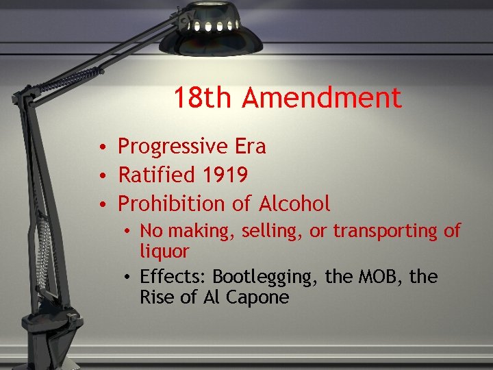 18 th Amendment • Progressive Era • Ratified 1919 • Prohibition of Alcohol •