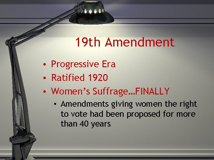19 th Amendment • Progressive Era • Ratified 1920 • Women’s Suffrage…FINALLY • Amendments