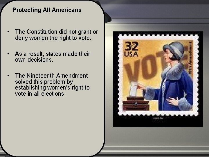 Protecting All Americans • The Constitution did not grant or deny women the right