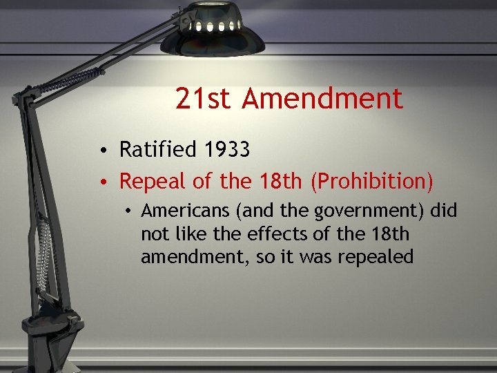 21 st Amendment • Ratified 1933 • Repeal of the 18 th (Prohibition) •