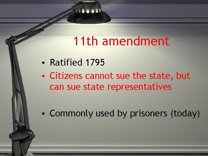 11 th amendment • Ratified 1795 • Citizens cannot sue the state, but can