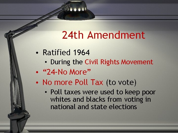 24 th Amendment • Ratified 1964 • During the Civil Rights Movement • “