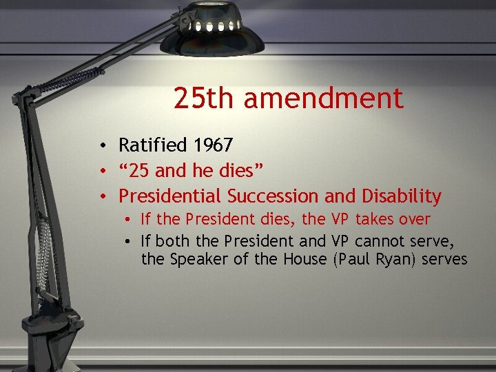 25 th amendment • Ratified 1967 • “ 25 and he dies” • Presidential