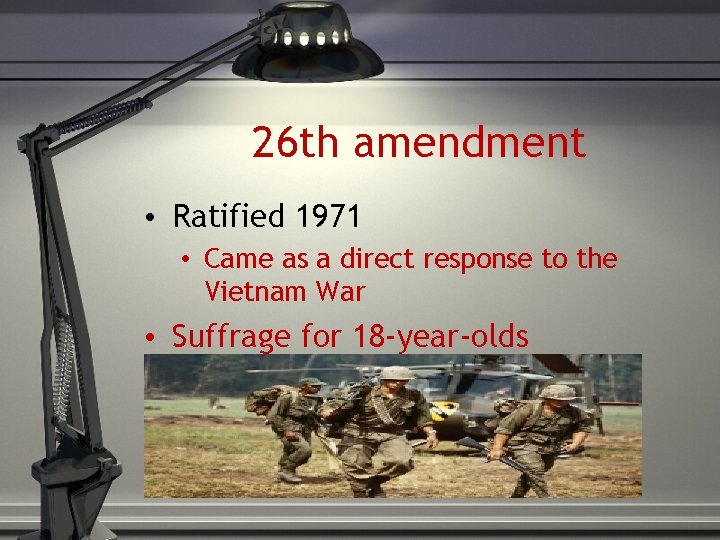 26 th amendment • Ratified 1971 • Came as a direct response to the