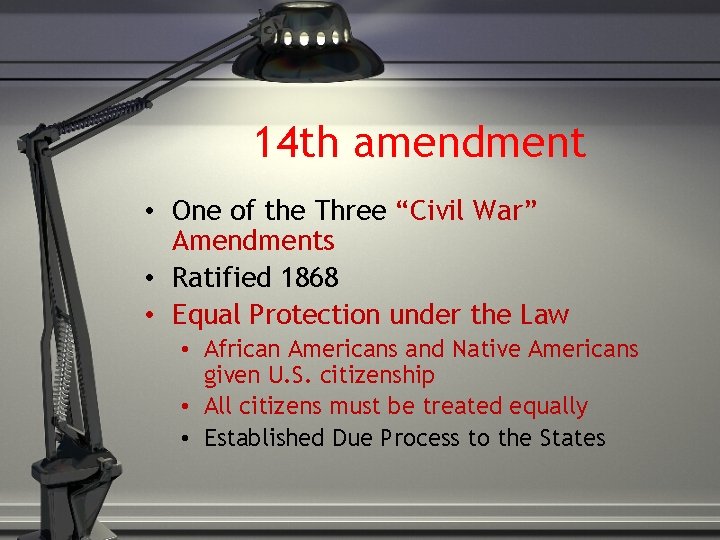 14 th amendment • One of the Three “Civil War” Amendments • Ratified 1868