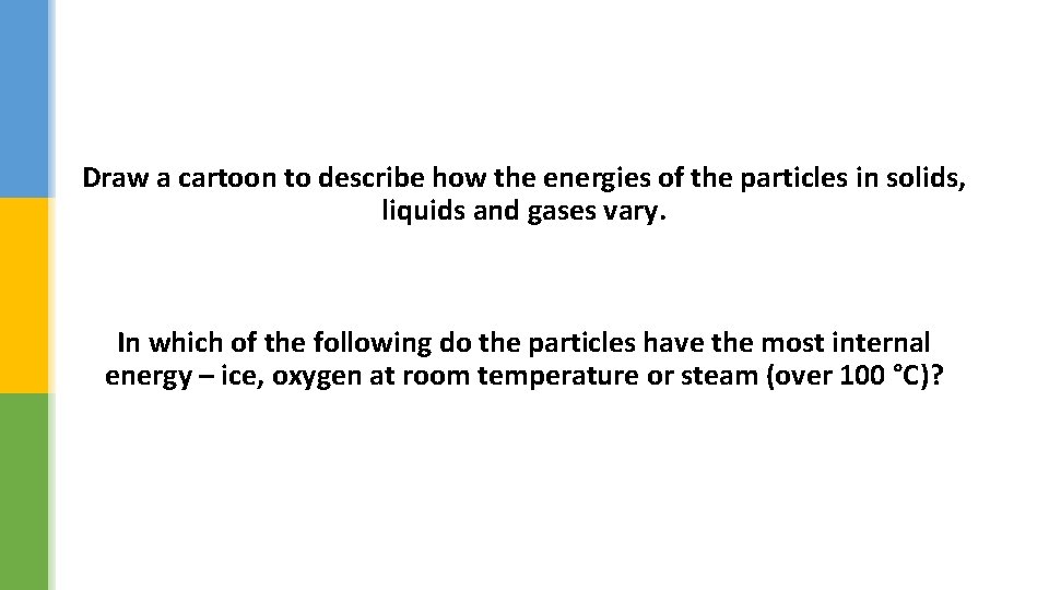 Draw a cartoon to describe how the energies of the particles in solids, liquids