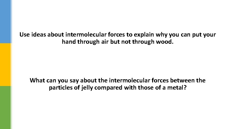 Use ideas about intermolecular forces to explain why you can put your hand through