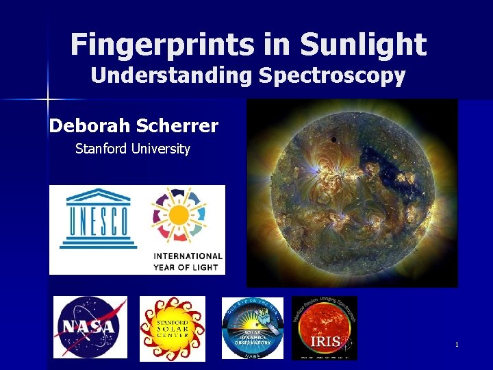 Fingerprints in Sunlight Understanding Spectroscopy Deborah Scherrer Stanford University 1 