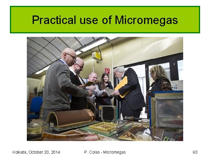 Practical use of Micromegas Kolkata, October 20, 2014 P. Colas - Micromegas 63 