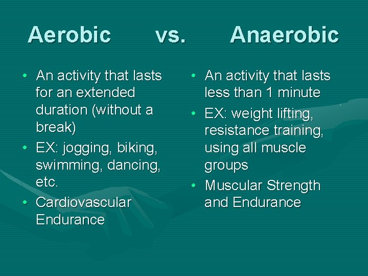 Aerobic vs. • An activity that lasts for an extended duration (without a break)