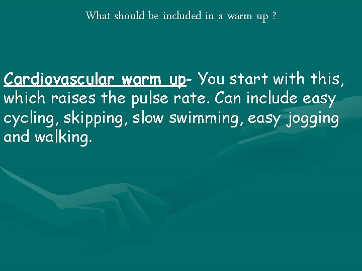 What should be included in a warm up ? Cardiovascular warm up- You start