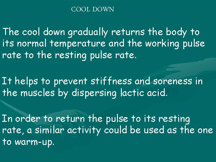 COOL DOWN The cool down gradually returns the body to its normal temperature and