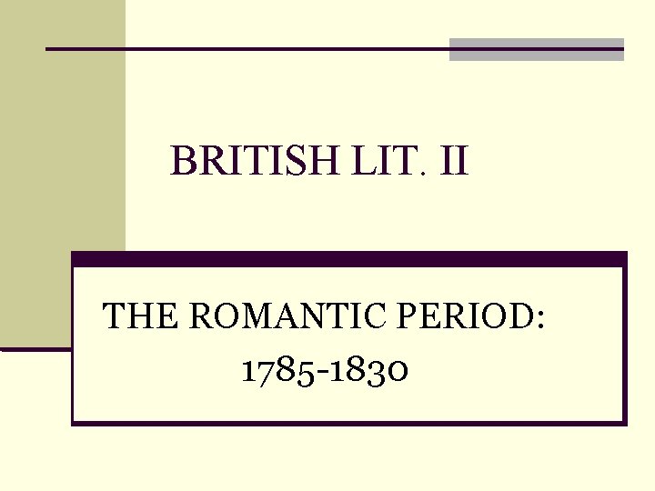 BRITISH LIT. II THE ROMANTIC PERIOD: 1785 -1830 