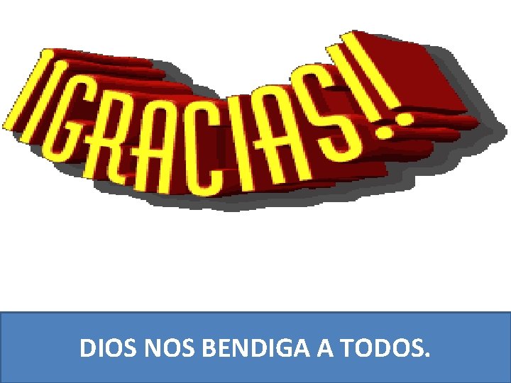 DIOS NOS BENDIGA A TODOS. 