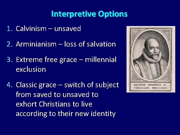 Interpretive Options 1. Calvinism – unsaved 2. Arminianism – loss of salvation 3. Extreme