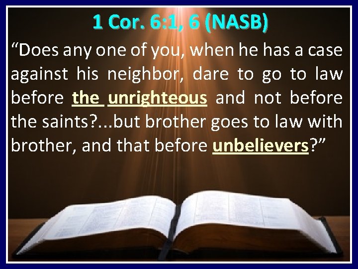 1 Cor. 6: 1, 6 (NASB) “Does any one of you, when he has