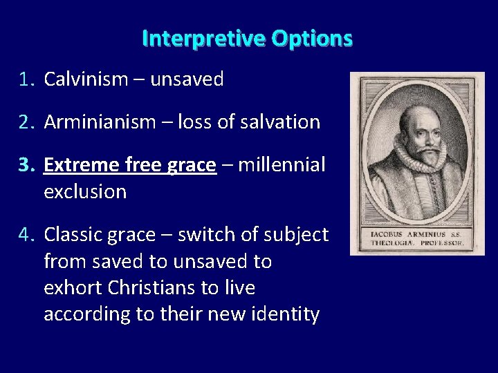 Interpretive Options 1. Calvinism – unsaved 2. Arminianism – loss of salvation 3. Extreme